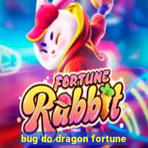 bug do dragon fortune